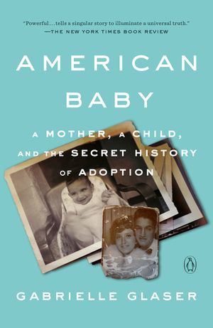 American Baby: A Mother, a Child, and the Secret History of Adoption image number 0