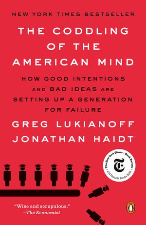 The Coddling of the American Mind: How Good Intentions and Bad Ideas Are Setting Up a Generation for Failure image number 0