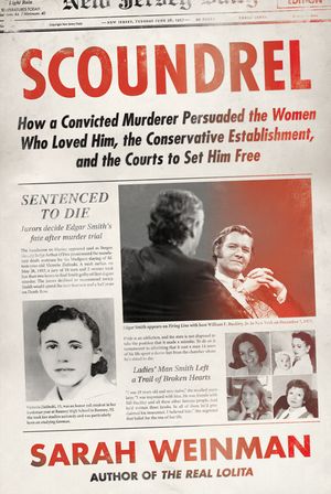 Scoundrel: How a Convicted Murderer Persuaded the Women Who Loved Him, the Conservative Establishment and the Courts to Set Him F image number 0
