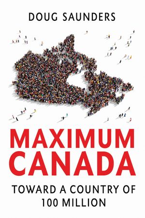 Maximum Canada: Toward a Country of 100 Million image number 0