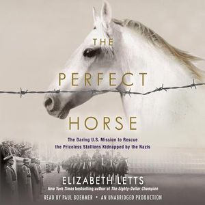 The Perfect Horse: The Daring U.S. Mission to Rescue the Priceless Stallions Kidnapped by the Nazis image number 0