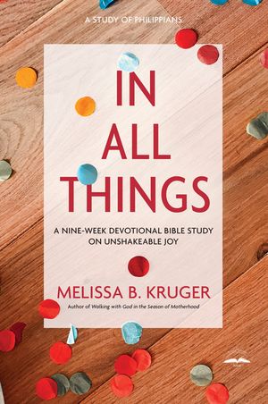 In All Things: A Nine-Week Devotional Bible Study on Unshakeable Joy image number 0