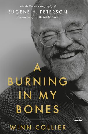 A Burning in My Bones: The Authorized Biography of Eugene H. Peterson, Translator of the Message image number 0