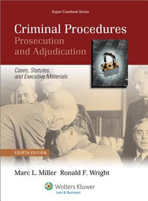 Criminal Procedures: Prosecution and Adjudication: Cases, Statutes, and Executive Materials image number 0