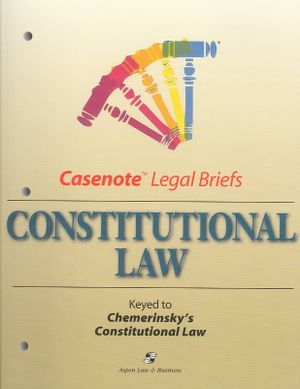 Casenote Legal Briefs: Keyed to Constitutional Law: Chemerinsky image number 0