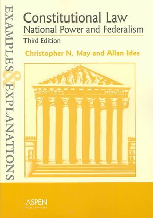 Constitutional Law: National Power and Federalism Examples & Explanations, Third Edition, See Also Ides/May image number 0