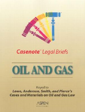 Oil and Gas: Keyed to Lowe, Anderson, Smith, and Pierce's Cases and Materials on Oil and Gas Law image number 0