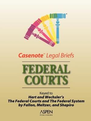 Casenote Legal Briefs: Federal Court, Keyed To: Fallon, Meltzer & Shapiro (Hart & Wechsler) image number 0