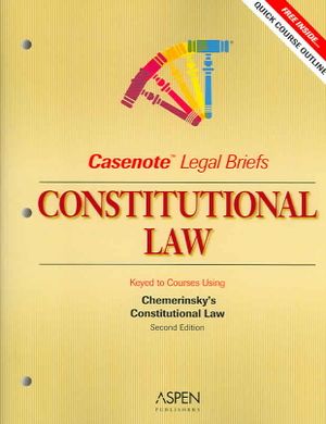 Casenote Legal Briefs: Constitutional Law, Keyed to Chemerinsky image number 0