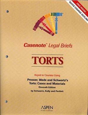 Casenote Legal Briefs: Torts, Keyed to Prosser, Wade and Schwartz's Torts, 11th Ed., by Schwartz, Kelly & Partlett image number 0