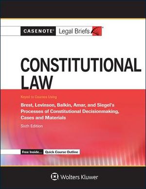 Casenote Legal Briefs for Constitutional Law, Keyed to Brest, Levinson, Balkin, Amar, and Siegel image number 0