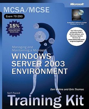 McSa/MCSE Self-Paced Training Kit (Exam 70-290): Managing and Maintaining a Microsofta Windows Servera[ 2003 Environment: Managing and Maintaining a M image number 0