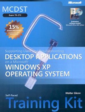 MCDST Desktop Applications on a Microsoft Windows XP Operating System Self-Paced Training Kit: Exam 70-272 [With CDROM] image number 0
