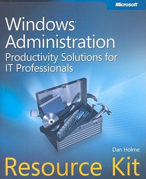 Windows Administration Resource Kit: Productivity Solutions for IT Professionals [With CDROM] image number 0