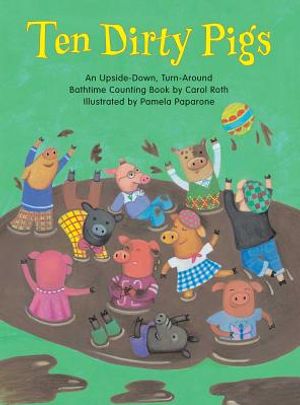 Ten Dirty Pigs/Ten Clean Pigs: An Upside-Down, Turn-Around Bathtime Counting Book image number 0