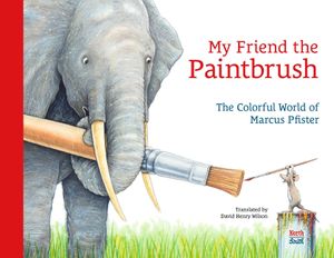 My Friend the Paintbrush: The Colorful World of Marcus Pfister image number 0