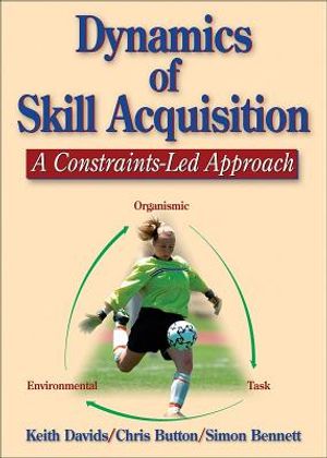 Dynamics of Skill Acquisition: A Constraints-Led Approach image number 0