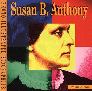 Susan B. Anthony: A Photo-Illustrated Biography image number 0