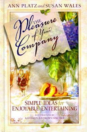 The Pleasure of Your Company: Simple Ideas for Enjoyable Entertaining image number 0