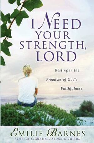 I Need Your Strength, Lord: Resting in the Promises of God's Faithfulness image number 0