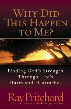 Why Did This Happen to Me?: Finding God's Strength Through Life's Hurts and Heartaches image number 0