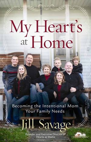 My Heart's at Home: Becoming the Intentional Mom Your Family Needs image number 0