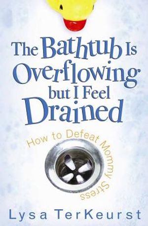 The Bathtub Is Overflowing But I Feel Drained: How to Defeat Mommy Stress image number 0