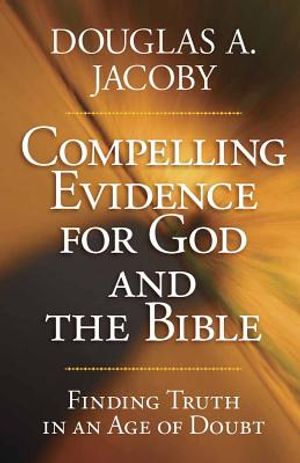 Compelling Evidence for God and the Bible image number 0