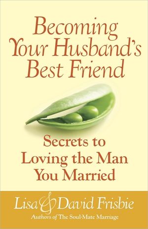 Becoming Your Husband's Best Friend: Secrets to Loving the Man You Married image number 0