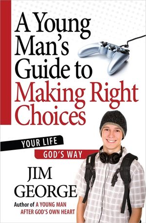 A Young Man's Guide to Making Right Choices: Your Life God's Way image number 0