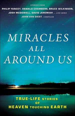 Miracles All Around Us: True-Life Stories of Heaven Touching Earth image number 0
