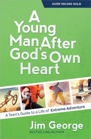 A Young Man After God's Own Heart: A Teen's Guide to a Life of Extreme Adventure image number 0