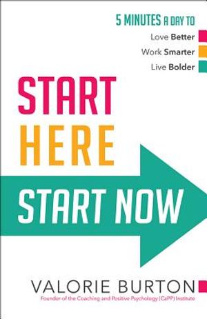 Start Here, Start Now: 5 Minutes a Day to *Love Better *Work Smarter *Live Bolder image number 0