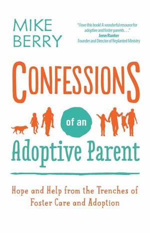 Confessions of an Adoptive Parent: Hope and Help from the Trenches of Foster Care and Adoption image number 0