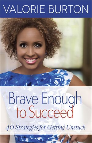 Brave Enough to Succeed: 40 Strategies for Getting Unstuck image number 0