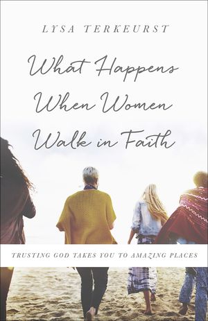 What Happens When Women Walk in Faith: Trusting God Takes You to Amazing Places image number 0