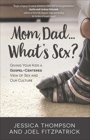 Mom, Dad...What's Sex?: Giving Your Kids a Gospel-Centered View of Sex and Our Culture image number 0