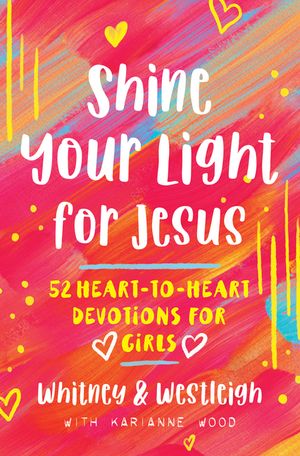 Shine Your Light for Jesus: 52 Heart-To-Heart Devotions for Girls image number 0