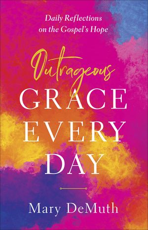 Outrageous Grace Every Day: Daily Reflections on the Gospel's Hope image number 0