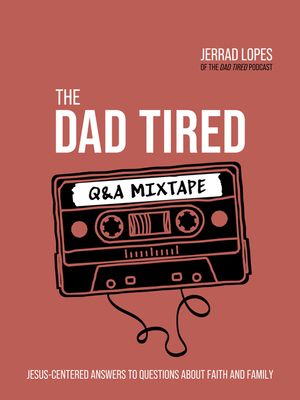 The Dad Tired Q&A Mixtape: Jesus-Centered Answers to Questions about Faith and Family image number 0