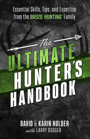 The Ultimate Hunter's Handbook: Essential Skills, Tips, and Expertise from the Raised Hunting Family image number 0