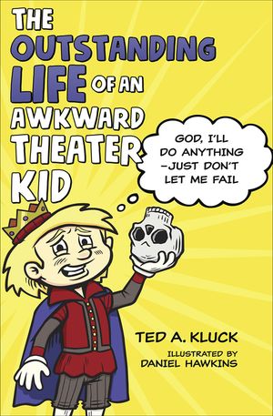 The Outstanding Life of an Awkward Theater Kid: God, I'll Do Anything--Just Don't Let Me Fail image number 0
