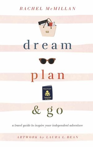 Dream, Plan, and Go: A Travel Guide to Inspire Your Independent Adventure image number 0