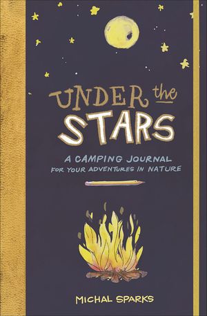 Under the Stars: A Camping Journal for Your Adventures in Nature image number 0