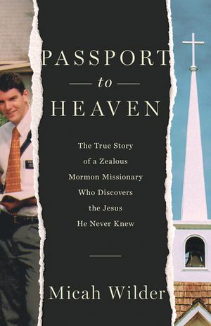 Passport to Heaven: The True Story of a Zealous Mormon Missionary Who Discovers the Jesus He Never Knew image number 0