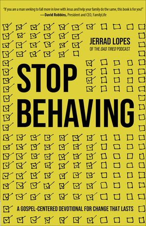 Stop Behaving: A Gospel-Centered Devotional for Change That Lasts image number 0