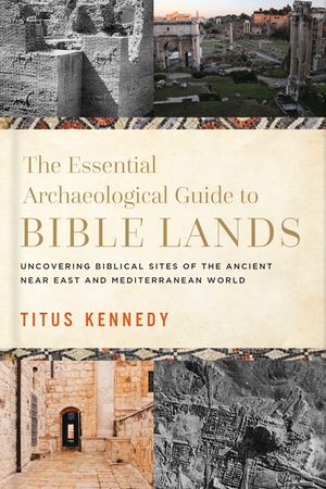 An Archaeological Guide to Bible Lands: Uncovering Biblical Sites of the Ancient Near East and Mediterranean World image number 0