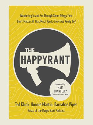 The Happy Rant: Wandering to and Fro Through Some Things That Don't Matter All That Much (and a Few That Really Do) image number 0
