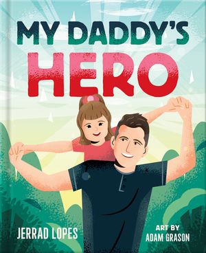My Daddy's Hero: A Story about Jesus, the Ultimate Hero image number 0