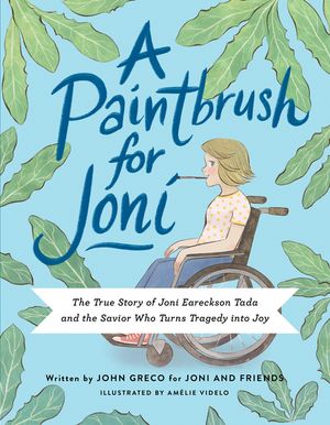 A Paintbrush for Joni: The True Story of Joni Eareckson Tada and the Savior Who Turns Tragedy Into Joy image number 0